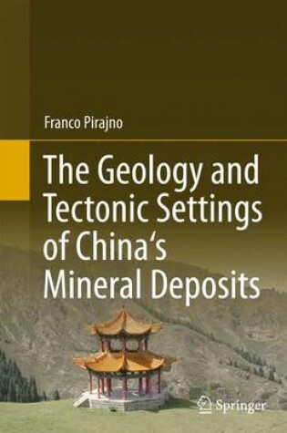 Cover of The Geology and Tectonic Settings of China's Mineral Deposits