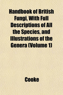 Book cover for Handbook of British Fungi, with Full Descriptions of All the Species, and Illustrations of the Genera (Volume 1)