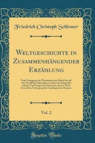 Cover of Weltgeschichte in Zusammenhangender Erzahlung, Vol. 2