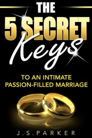 Cover of The 5 Secret Keys to a Transformed Intimate and Passion-Filled Marriage