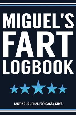 Book cover for Miguel's Fart Logbook Farting Journal For Gassy Guys