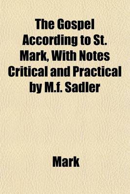 Book cover for The Gospel According to St. Mark, with Notes Critical and Practical by M.F. Sadler