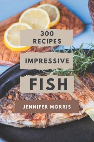 Cover of 300 Impressive Fish Recipes