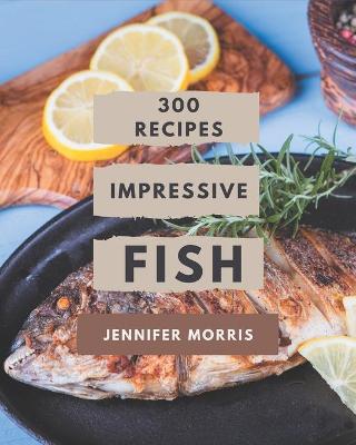 Book cover for 300 Impressive Fish Recipes