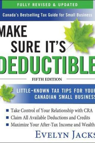 Cover of Make Sure It's Deductible: Little-Known Tax Tips for Your Canadian Small Business, Fifth Edition