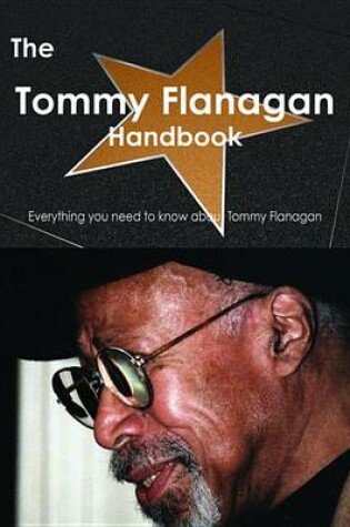 Cover of The Tommy Flanagan Handbook - Everything You Need to Know about Tommy Flanagan