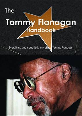 Book cover for The Tommy Flanagan Handbook - Everything You Need to Know about Tommy Flanagan