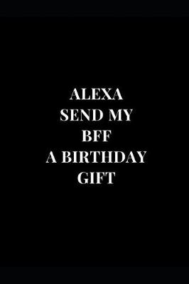 Cover of Alexa Send My BFF A Birthday Gift