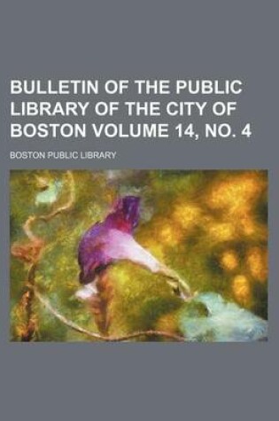 Cover of Bulletin of the Public Library of the City of Boston Volume 14, No. 4