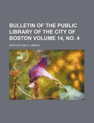 Book cover for Bulletin of the Public Library of the City of Boston Volume 14, No. 4