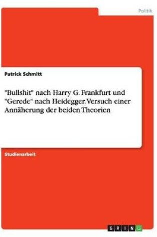 Cover of Bullshit nach Harry G. Frankfurt und Gerede nach Heidegger. Versuch einer Annaherung der beiden Theorien