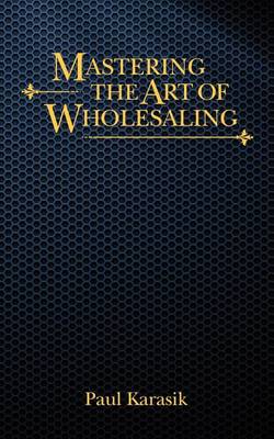 Book cover for Mastering The Art of Wholesaling