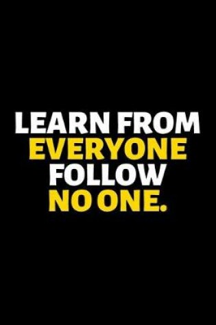 Cover of Learn From Everyone Follow No One