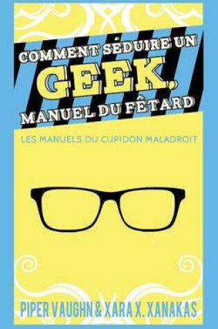 Cover of Comment Seduire Un Geek Manuel Du Fetard
