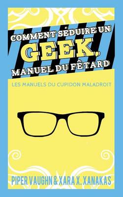 Book cover for Comment Seduire Un Geek Manuel Du Fetard
