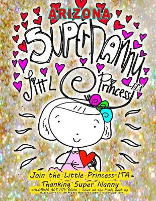 Book cover for Arizona SUPER NANNY LITTLE PRINCESS-ITA Join the Little Princess-ITA Thanking Super Nanny COLORING ACTIVITY BOOK - Color on the Inside Book by Artist Humanitarian Grace Divine