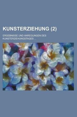 Cover of Kunsterziehung; Ergebnisse Und Anregungen Des Kunsterziehungstages ... (2)