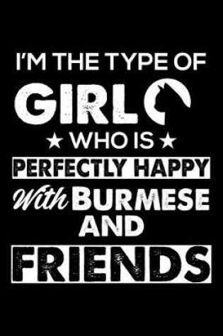 Cover of I'm The Type Of Girl Who is Perfectly Happy With Burmese And Friends