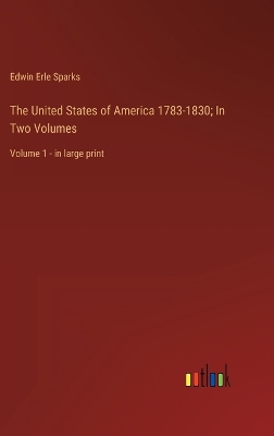 Book cover for The United States of America 1783-1830; In Two Volumes