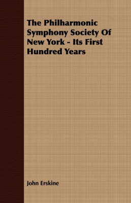 Book cover for The Philharmonic Symphony Society Of New York - Its First Hundred Years