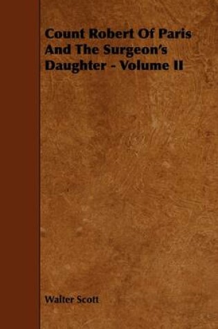 Cover of Count Robert Of Paris And The Surgeon's Daughter - Volume II