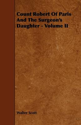 Book cover for Count Robert Of Paris And The Surgeon's Daughter - Volume II