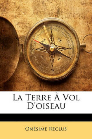 Cover of La Terre a Vol D'Oiseau