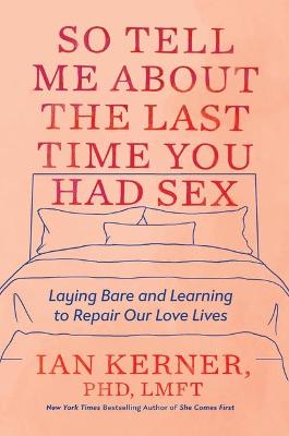 Book cover for So Tell Me about the Last Time You Had Sex