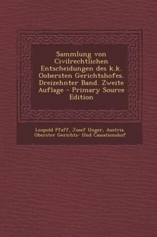 Cover of Sammlung Von Civilrechtlichen Entscheidungen Des K.K. Oobersten Gerichtshofes. Dreizehnter Band. Zweite Auflage - Primary Source Edition