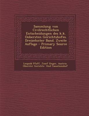 Book cover for Sammlung Von Civilrechtlichen Entscheidungen Des K.K. Oobersten Gerichtshofes. Dreizehnter Band. Zweite Auflage - Primary Source Edition