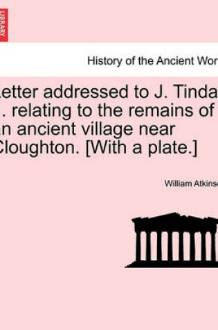 Cover of Letter Addressed to J. Tindall ... Relating to the Remains of an Ancient Village Near Cloughton. [with a Plate.]