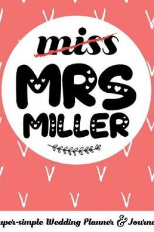 Cover of Miss Mrs Miller Super-Simple Wedding Planner & Journal