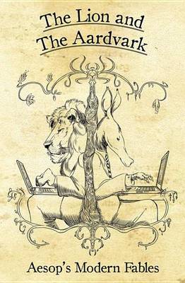 Book cover for Lion and the Aardvark, The: Aesop's Modern Fables