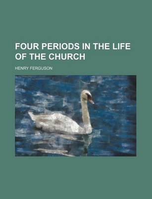 Book cover for Four Periods in the Life of the Church