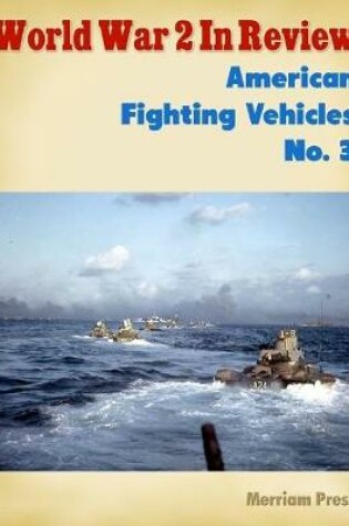 Cover of World War 2 In Review: American Fighting Vehicles No. 3