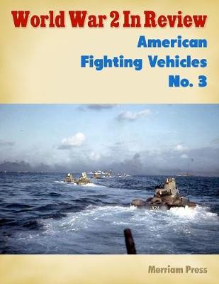 Book cover for World War 2 In Review: American Fighting Vehicles No. 3