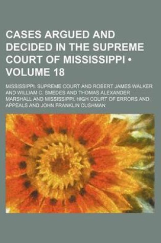 Cover of Cases Argued and Decided in the Supreme Court of Mississippi (Volume 18)