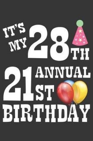 Cover of Its My 28th Annual 21st Birthday Notebook