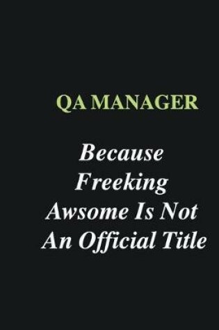 Cover of QA manager Because Freeking Awsome is Not An Official Title