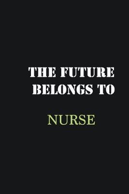 Book cover for The Future belongs to Nurse