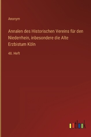 Cover of Annalen des Historischen Vereins für den Niederrhein, inbesondere die Alte Erzbistum Köln