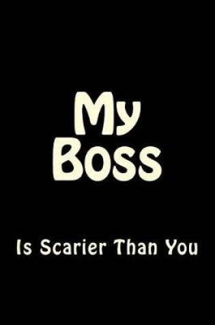 Cover of My Boss is Scarier Than You