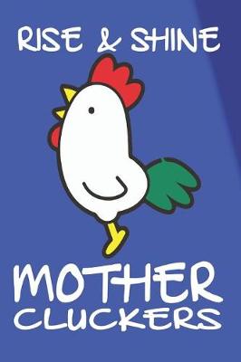 Book cover for Rise and Shine Mother Cluckers