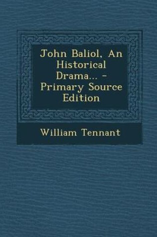 Cover of John Baliol, an Historical Drama... - Primary Source Edition