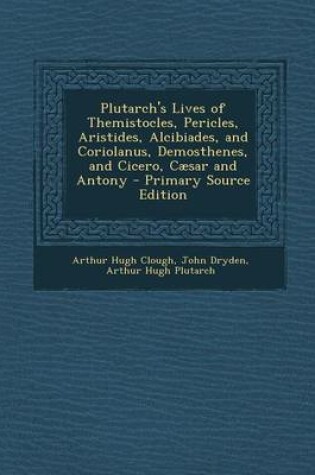 Cover of Plutarch's Lives of Themistocles, Pericles, Aristides, Alcibiades, and Coriolanus, Demosthenes, and Cicero, Caesar and Antony
