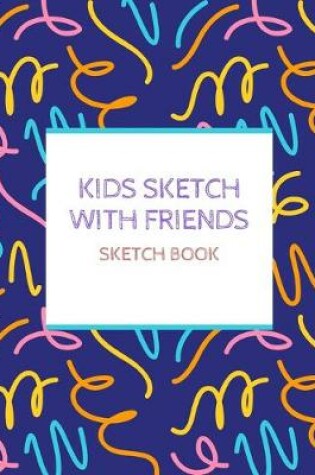 Cover of Kids Sketch With Friends Sketch Book
