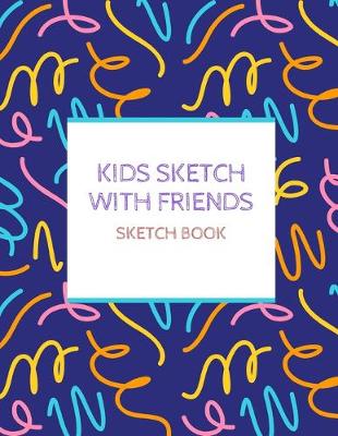 Book cover for Kids Sketch With Friends Sketch Book