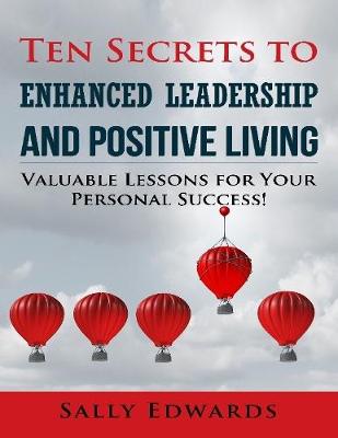 Book cover for Ten Secrets to Enhanced Leadership and Positive Living