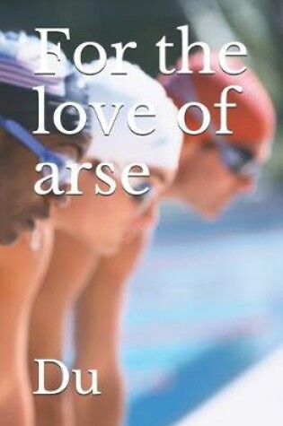 Cover of For the love of arse