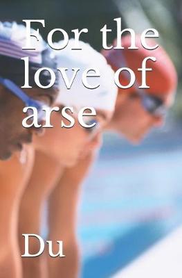 Book cover for For the love of arse